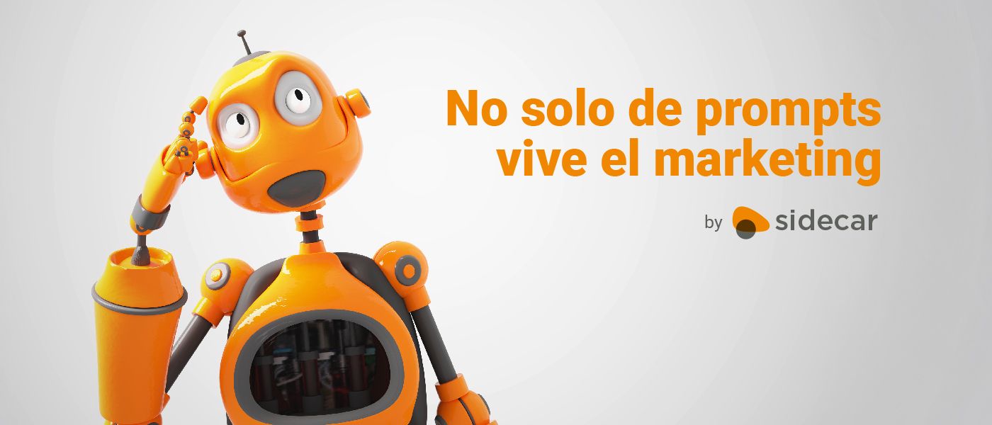 No solo de prompts vive el marketing